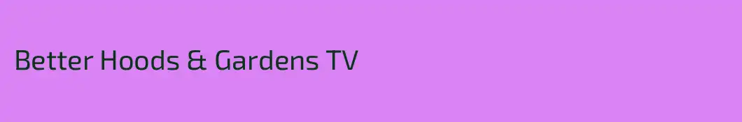 Better Hoods & Gardens TV